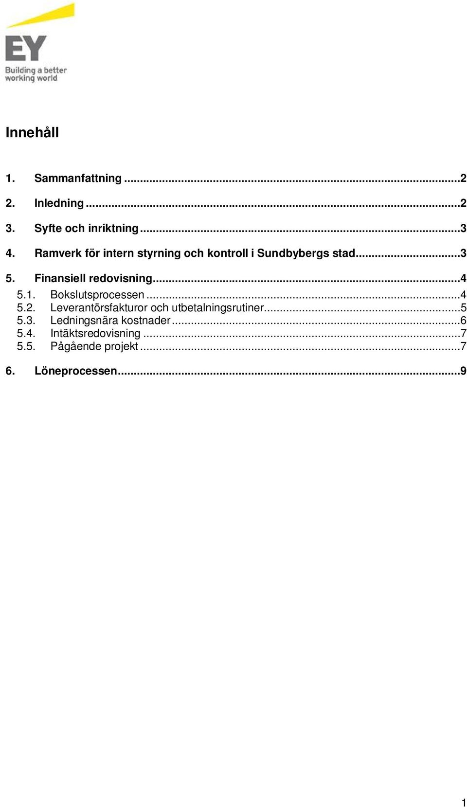 ..4 5.1. Bokslutsprocessen...4 5.2. Leverantörsfakturor och utbetalningsrutiner...5 5.3.