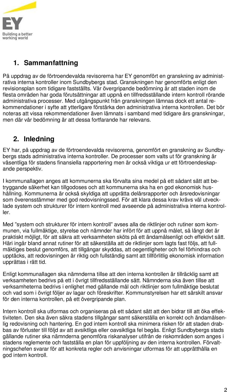 Vår övergripande bedömning är att staden inom de flesta områden har goda förutsättningar att uppnå en tillfredsställande intern kontroll rörande administrativa processer.