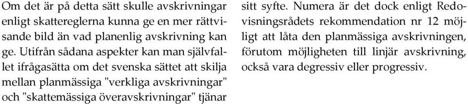 Utifrån sådana aspekter kan man självfallet ifrågasätta om det svenska sättet att skilja mellan planmässiga "verkliga