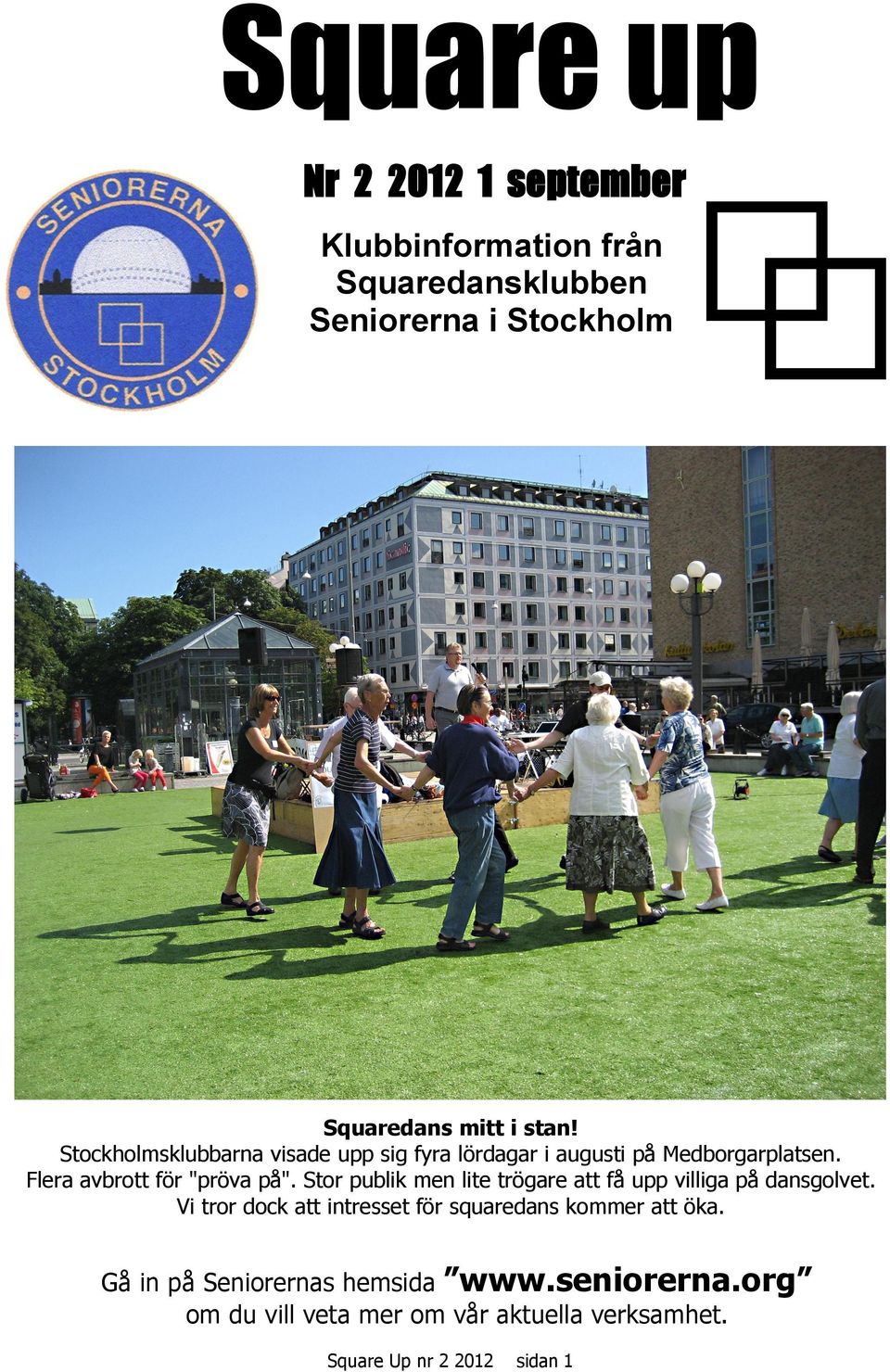 Stor publik men lite trögare att få upp villiga på dansgolvet.