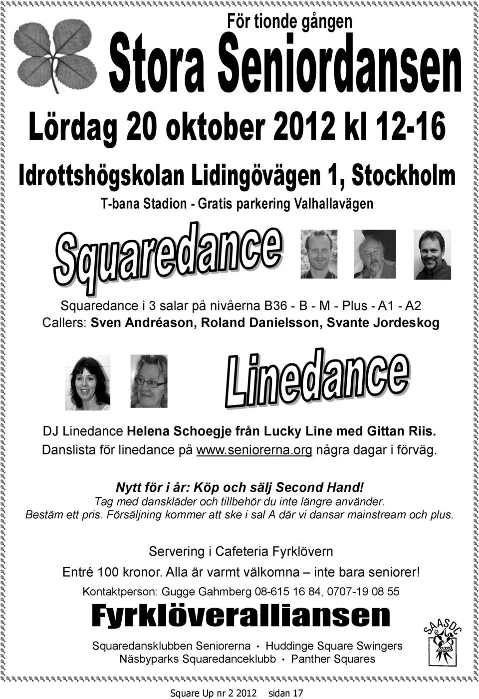 org några dagar i förväg. Nytt för i år: Köp och sälj Second Hand! Tag med danskläder och tillbehör du inte längre använder. Bestäm ett pris.