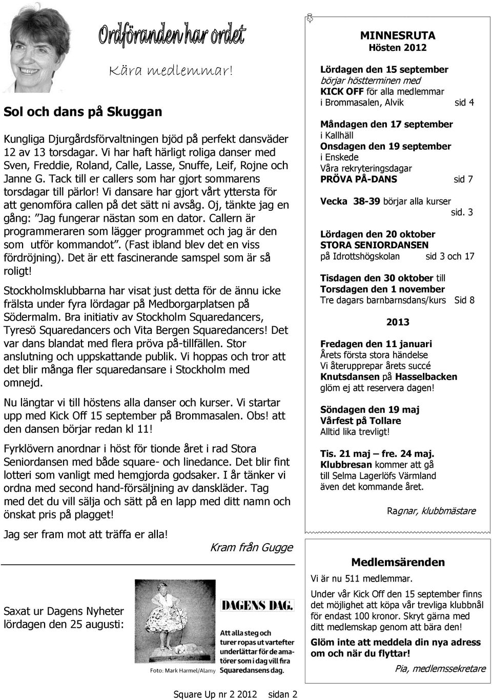 Vi dansare har gjort vårt yttersta för att genomföra callen på det sätt ni avsåg. Oj, tänkte jag en gång: Jag fungerar nästan som en dator.