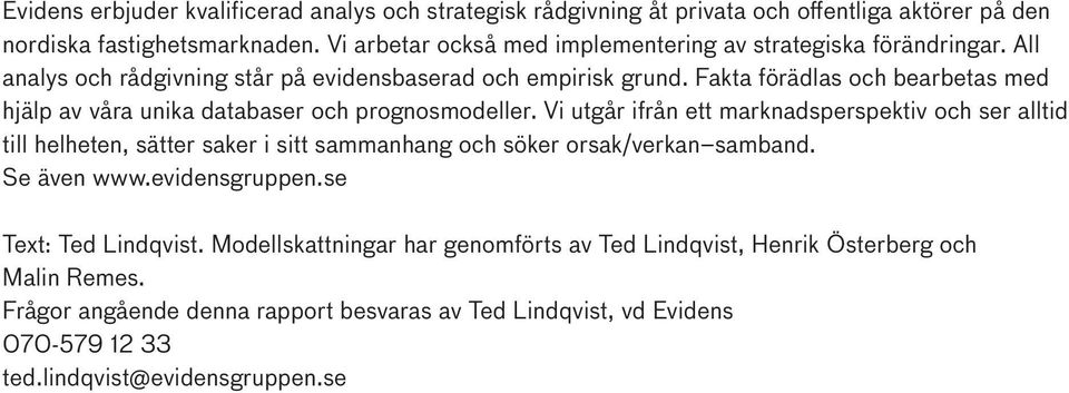 Fakta förädlas och bearbetas med hjälp av våra unika databaser och prognosmodeller.