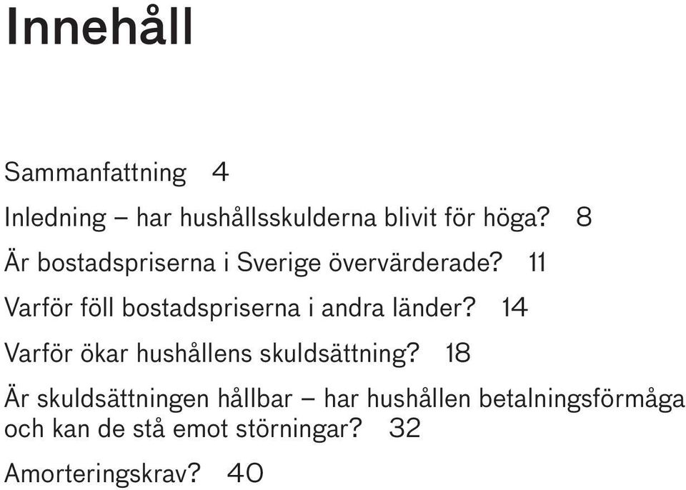 11 Varför föll bostadspriserna i andra länder?