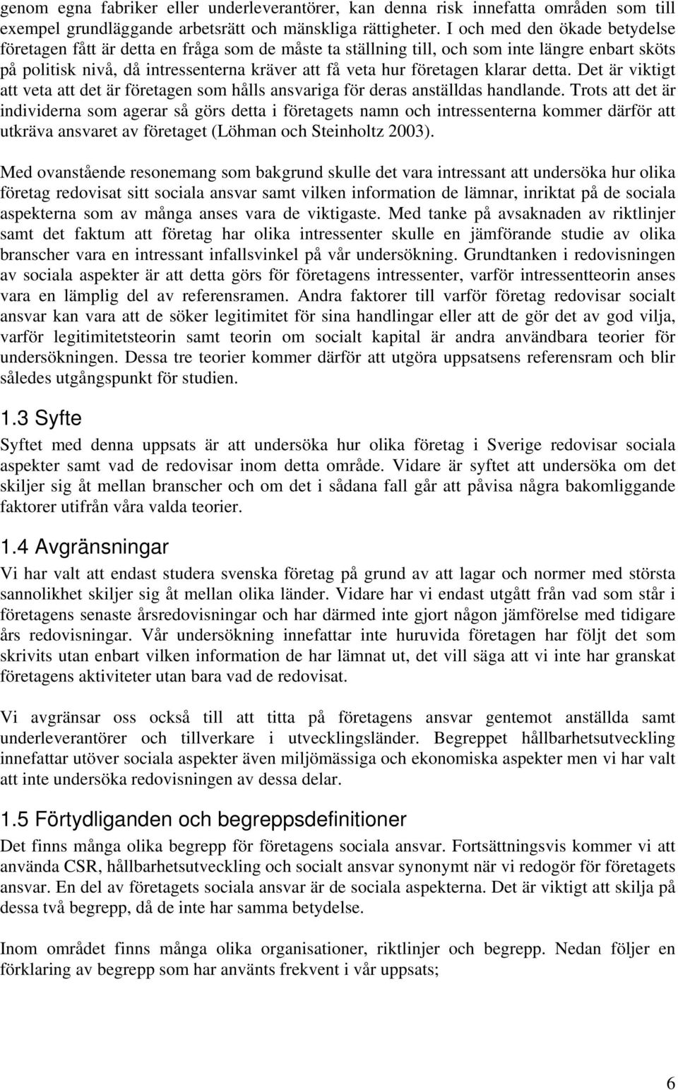 klarar detta. Det är viktigt att veta att det är företagen som hålls ansvariga för deras anställdas handlande.