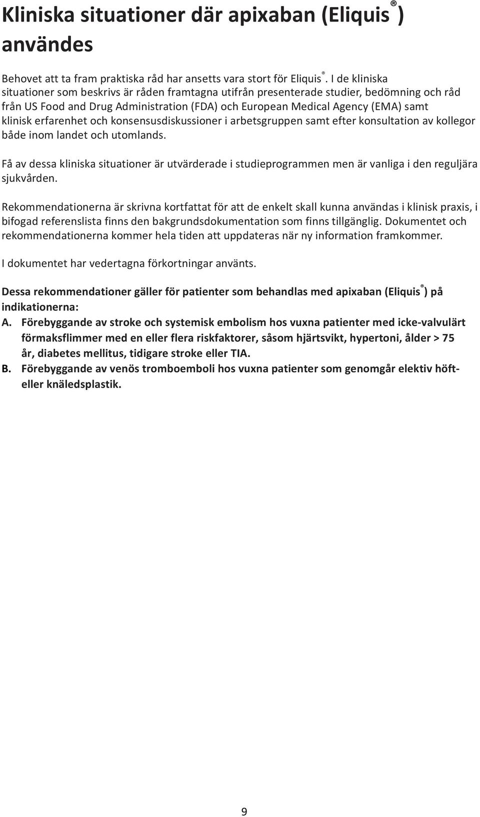 erfarenhet och konsensusdiskussioner i arbetsgruppen samt efter konsultation av kollegor både inom landet och utomlands.