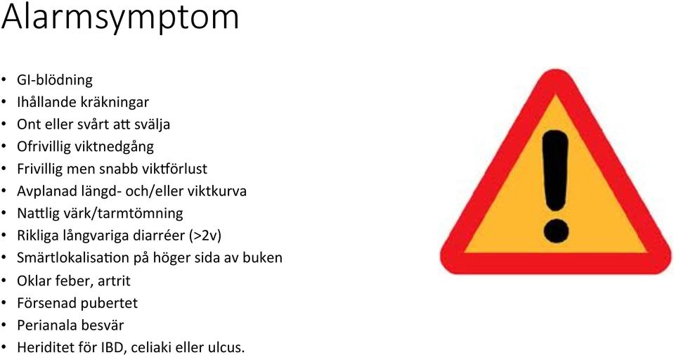 värk/tarmtömning Rikliga långvariga diarréer (>2v) SmärtlokalisaEon på höger sida av