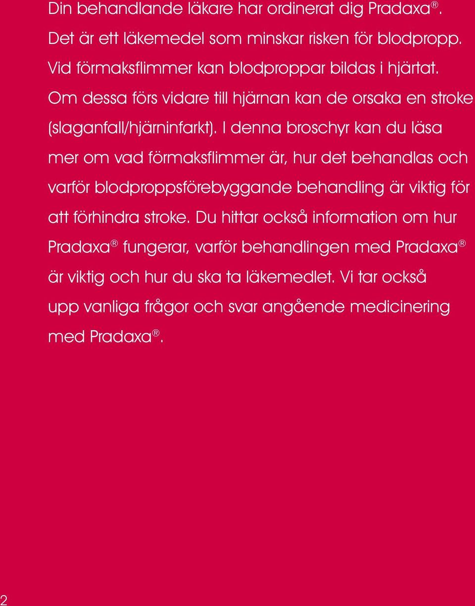 I denna broschyr kan du läsa mer om vad förmaksflimmer är, hur det behandlas och varför blodproppsförebyggande behandling är viktig för att förhindra