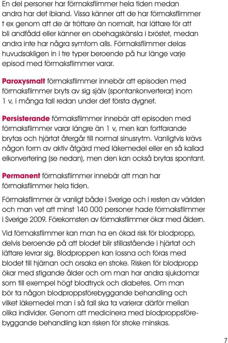 Förmaksflimmer delas huvudsakligen in i tre typer beroende på hur länge varje episod med förmaksflimmer varar.