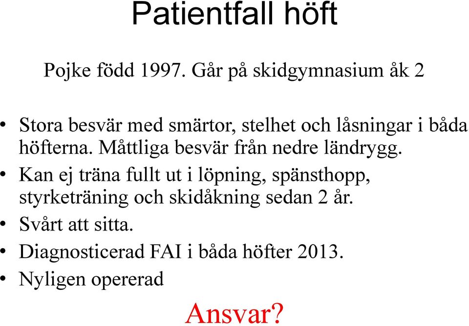 höfterna. Måttliga besvär från nedre ländrygg.