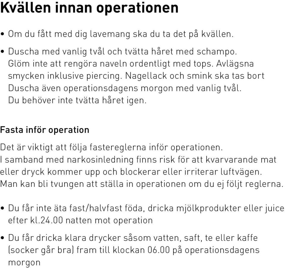 Fasta inför operation Det är viktigt att följa fastereglerna inför operationen.
