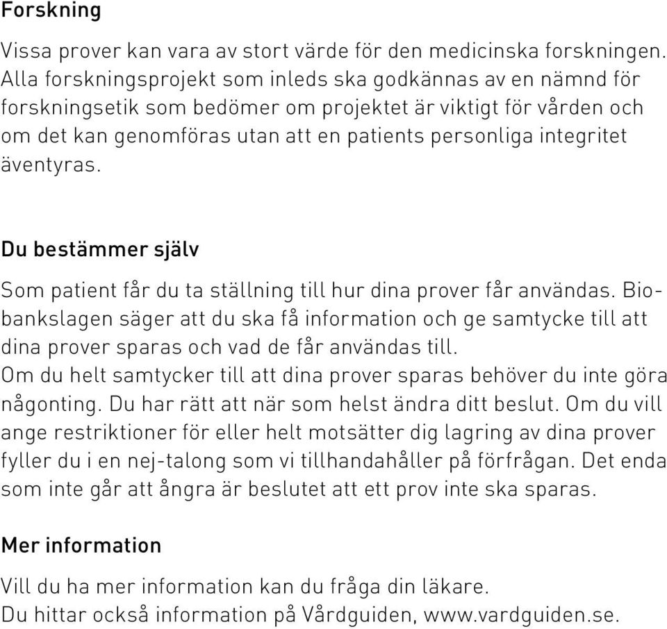 äventyras. Du bestämmer själv Som patient får du ta ställning till hur dina prover får användas.
