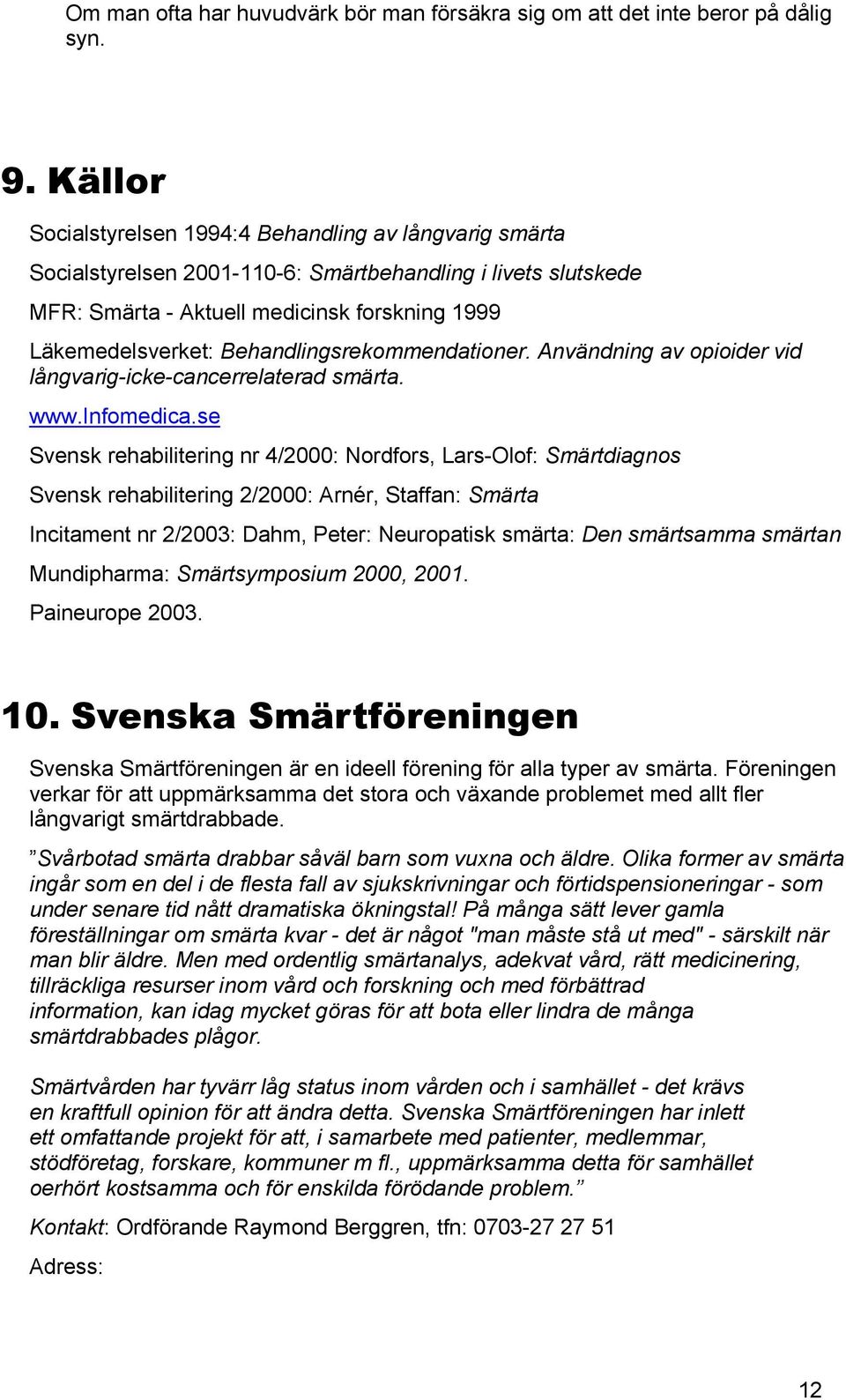 Behandlingsrekommendationer. Användning av opioider vid långvarig-icke-cancerrelaterad smärta. www.infomedica.