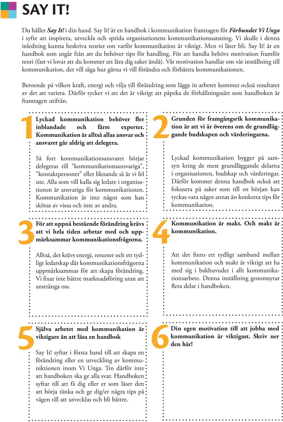 För att handla behövs motivation framför teori (fast vi lovar att du kommer att lära dig saker ändå).