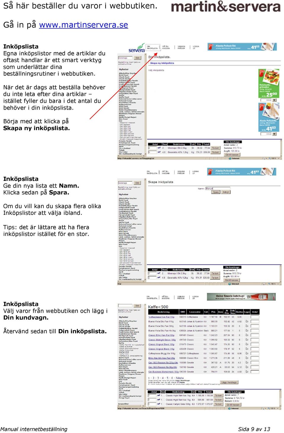 Börja med att klicka på Skapa ny inköpslista. Ge din nya lista ett Namn. Klicka sedan på Spara.