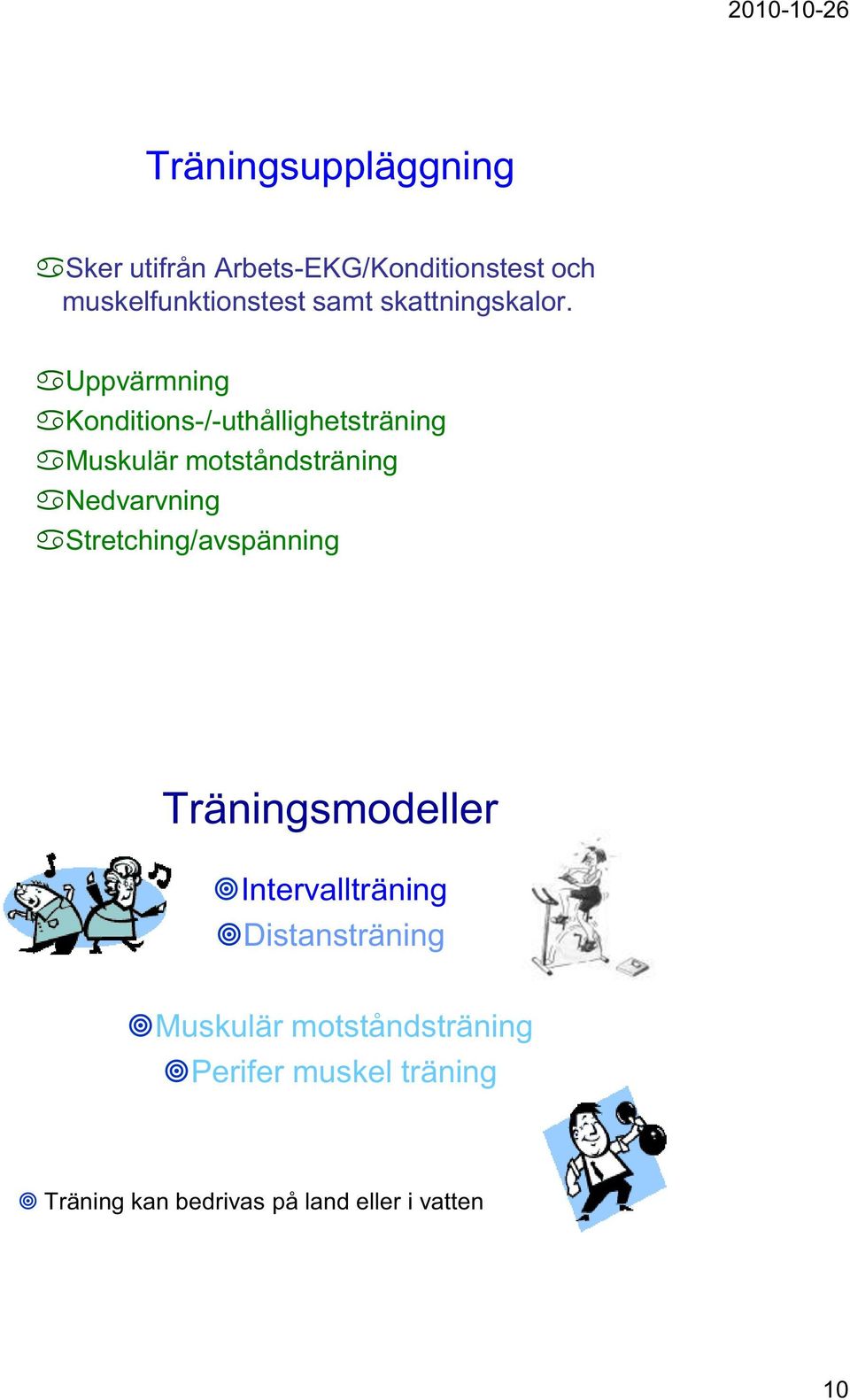 Uppvärmning Konditions-/-uthållighetsträning Muskulär motståndsträning Nedvarvning