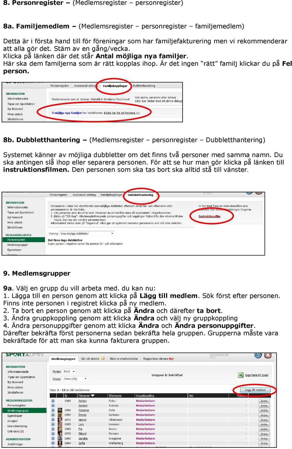 Klicka på länken där det står Antal möjliga nya familjer. Här ska dem familjerna som är rätt kopplas ihop. Är det ingen rätt familj klickar du på Fel person. 8b.