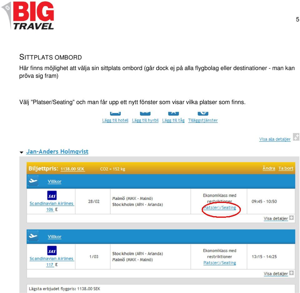 destinationer - man kan pröva sig fram) Välj