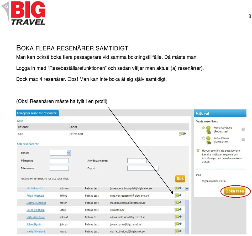 Då måste man Logga in med Resebeställarefunktionen och sedan väljer man