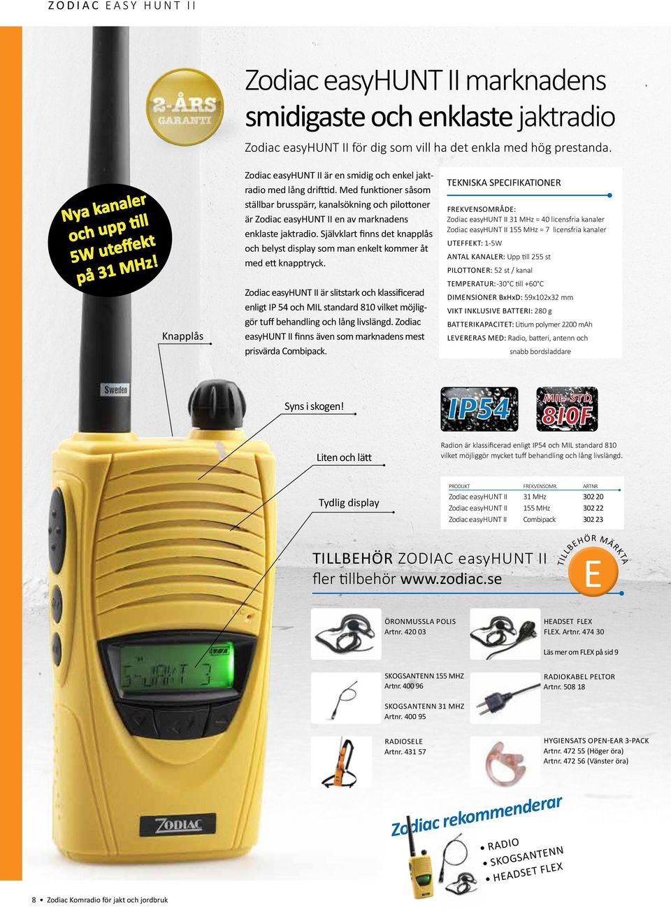 Med funktioner såsom ställbar brusspärr, kanalsökning och pilottoner är Zodiac easyhunt II en av marknadens enklaste jaktradio.