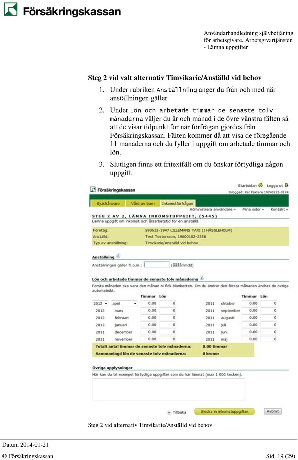 förfrågan gjordes från Försäkringskassan.