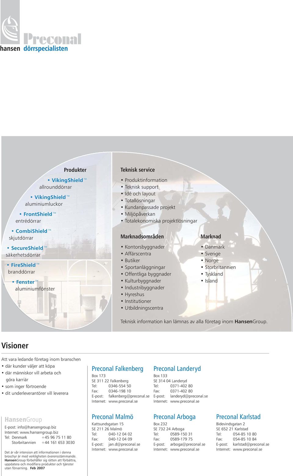 Sportanläggningar Offentliga byggnader Kulturbyggnader Industribyggnader Hyreshus Institutioner Utbildningscentra Marknad Danmark Sverige Norge Storbritannien Tyskland Island Teknisk information kan
