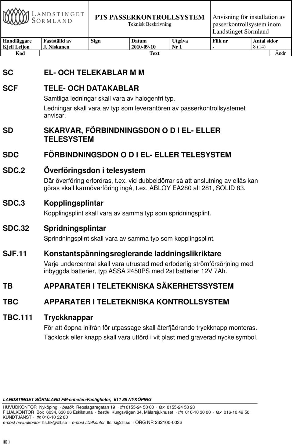 SKARVAR, FÖRBINDNINGSDON O D I EL ELLER TELESYSTEM FÖRBINDNINGSDON O D I EL ELLER TELESYSTEM Överföringsdon i telesystem Där överföring erfordras, t.ex.