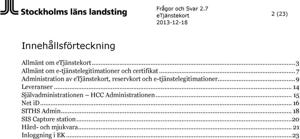 .. 7 Administration av etjänstekort, reservkort och e-tjänstelegitimationer... 9 Leveranser.