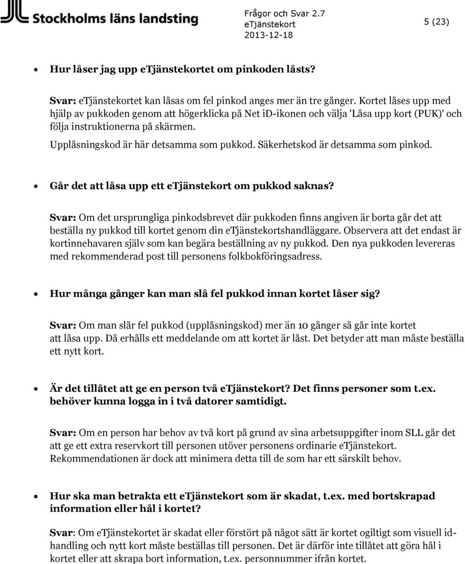 Säkerhetskod är detsamma som pinkod. Går det att låsa upp ett etjänstekort om pukkod saknas?