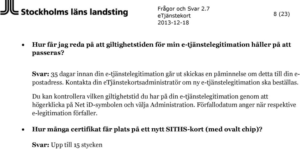 Kontakta din etjänstekortsadministratör om ny e-tjänstelegitimation ska beställas.