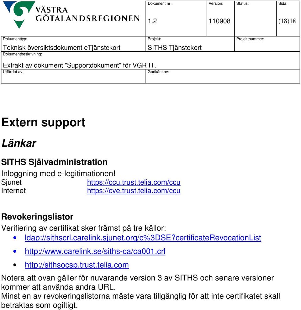 org/c%3dse?certificaterevocationlist http://www.carelink.se/siths-ca/ca001.crl http://sithsocsp.trust.telia.