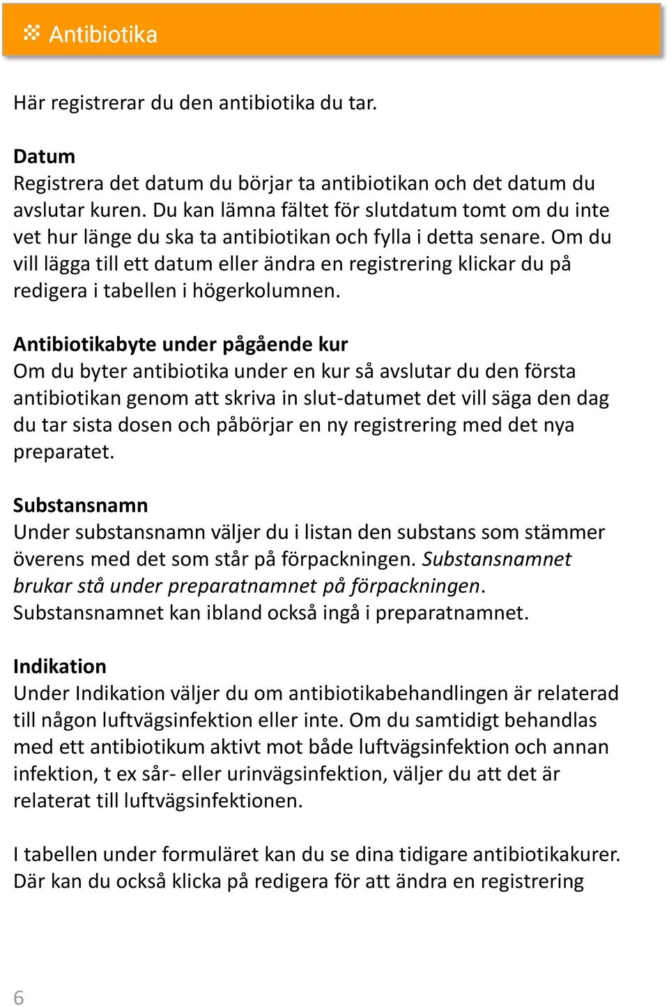 Om du vill lägga till ett datum eller ändra en registrering klickar du på redigera i tabellen i högerkolumnen.
