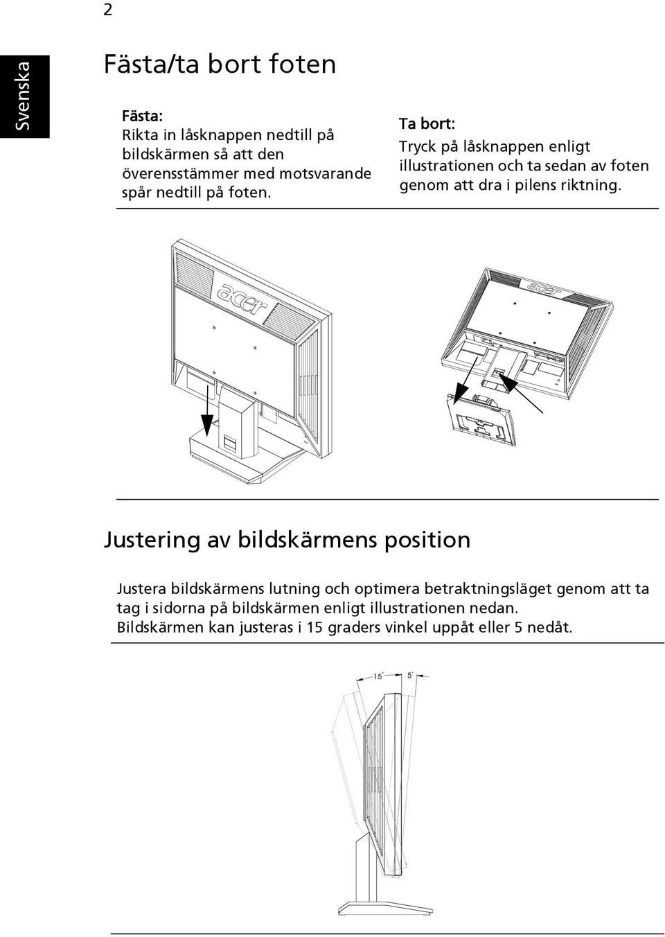 Ta bort: Tryck på låsknappen enligt illustrationen och ta sedan av foten genom att dra i pilens riktning.