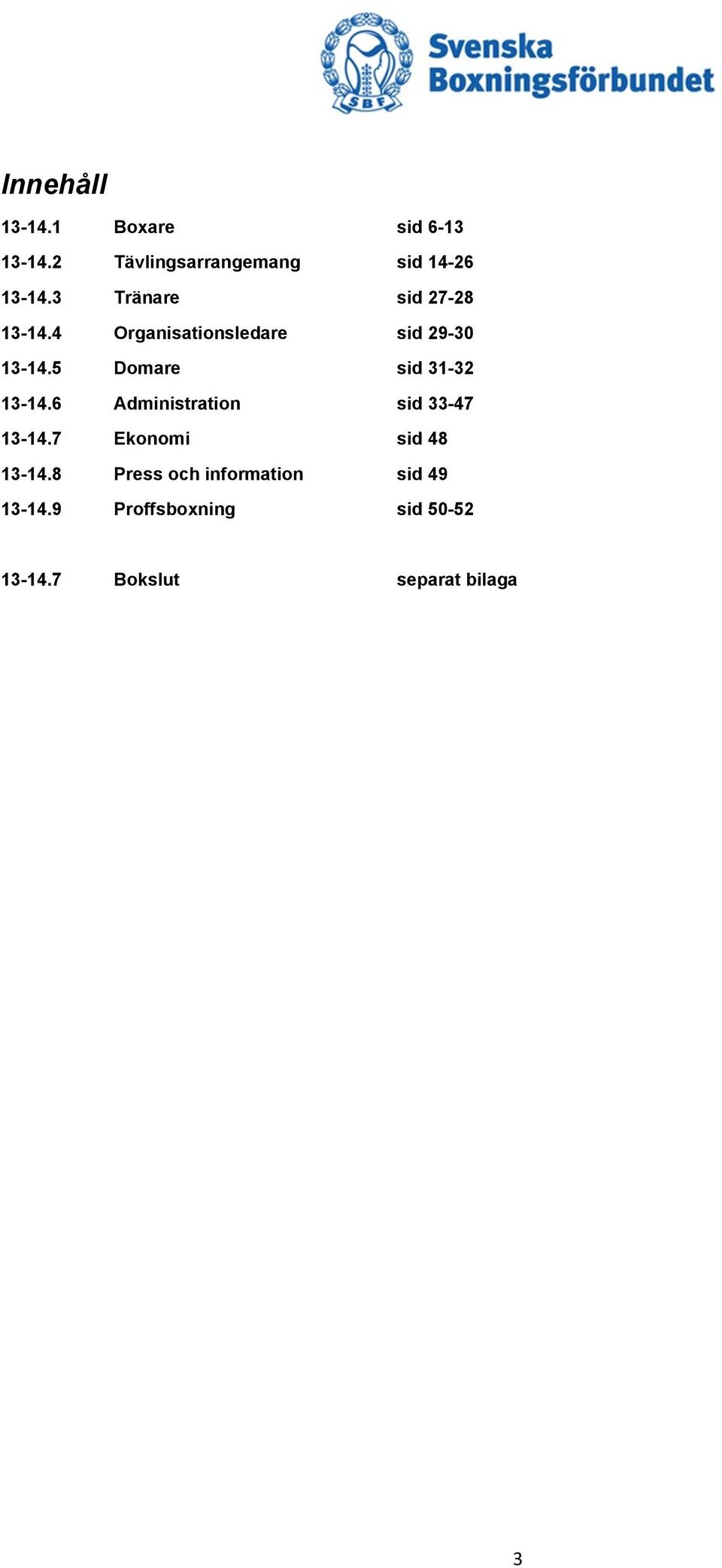 5 Domare sid 31-32 13-14.6 Administration sid 33-47 13-14.