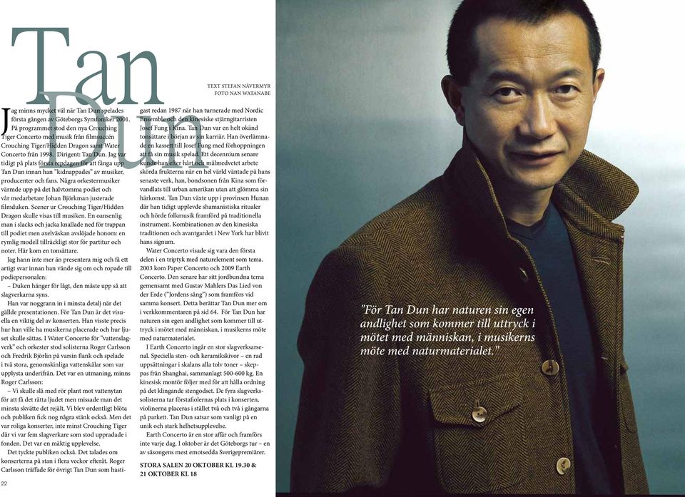Jag var tidigt på plats första repdagen för att fånga upp Tan Dun innan han kidnappades av musiker, text Stefan Nävermyr foto Nan Watanabe producenter och fans.