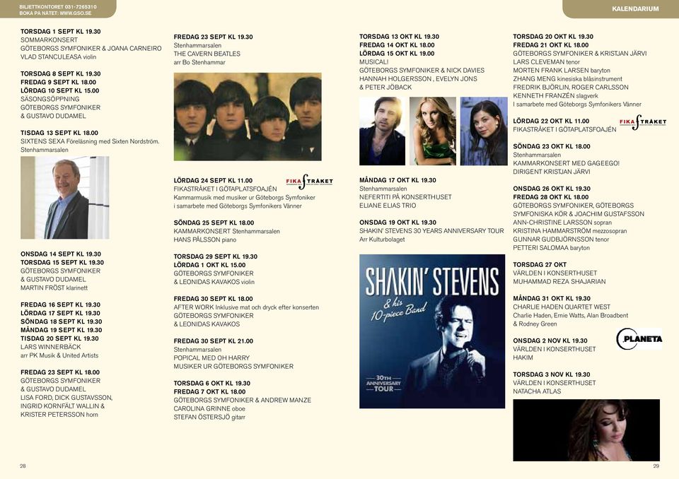 Stenhammarsalen ONSDAG 14 SEPT KL 19.30 TORSDAG 15 SEPT KL 19.30 GÖTEBORGS SYMFONIKER & GUSTAVO DUDAMEL MARTIN FRÖST klarinett FREDAG 23 SEPT KL 19.