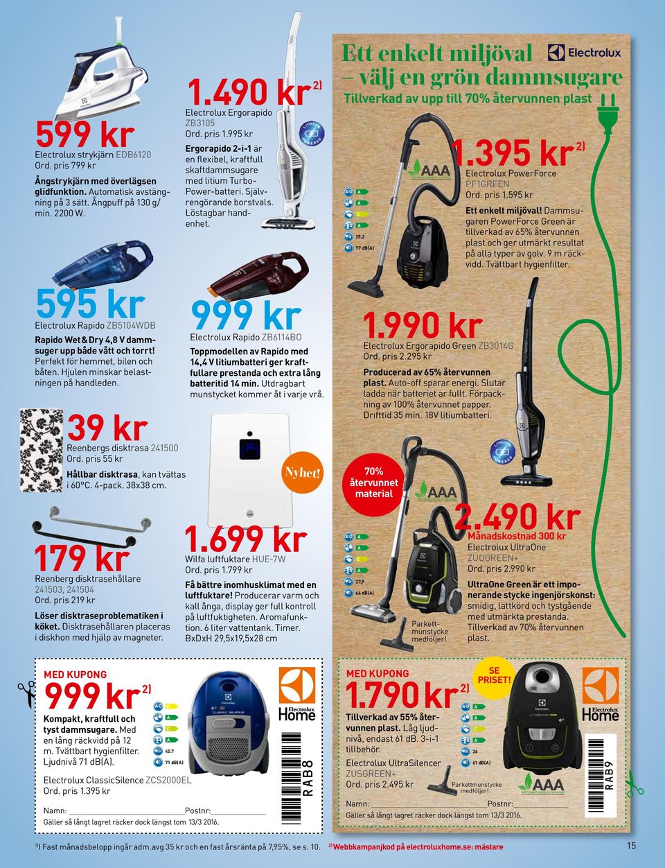 Ett enkelt miljöval välj en grön dammsugare Tillverkad av upp till 70% återvunnen plast -G C /år 25,2 77 db() 1.395 kr 2) Electrolux PowerForce PF1GREEN Ord. pris 1.595 kr Ett enkelt miljöval!