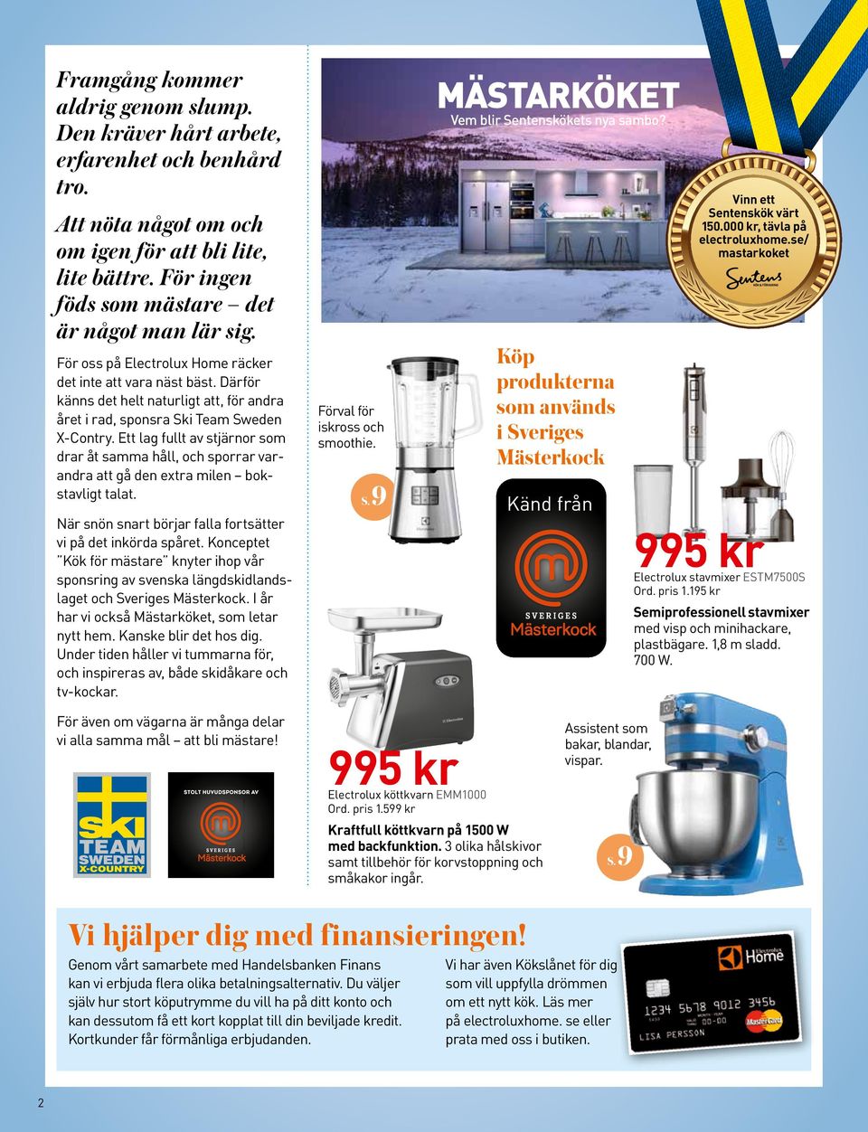Ett lag fullt av stjärnor som drar åt samma håll, och sporrar varandra att gå den extra milen bokstavligt talat. När snön snart börjar falla fortsätter vi på det inkörda spåret.