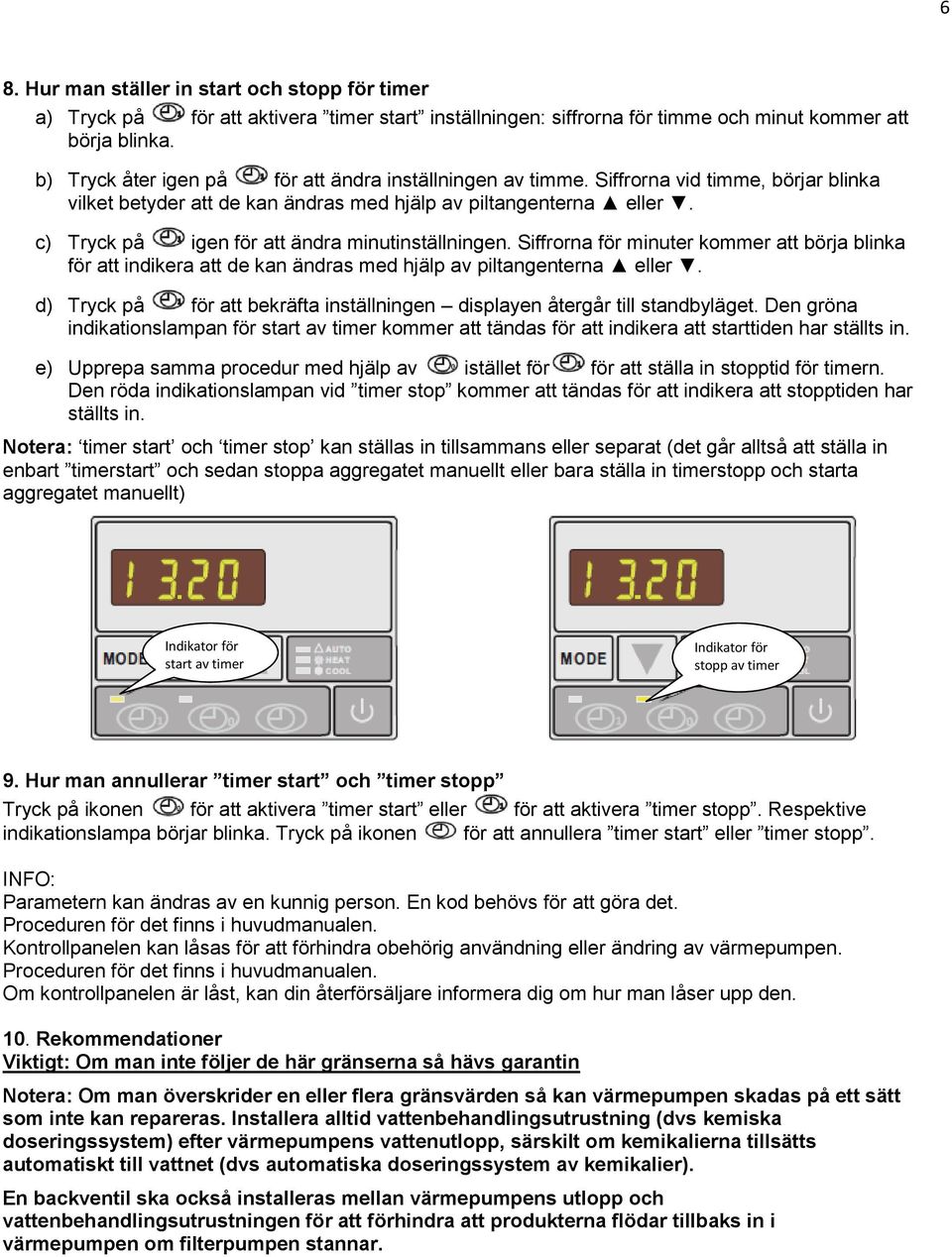 c) Tryck på igen för att ändra minutinställningen. Siffrorna för minuter kommer att börja blinka för att indikera att de kan ändras med hjälp av piltangenterna eller.