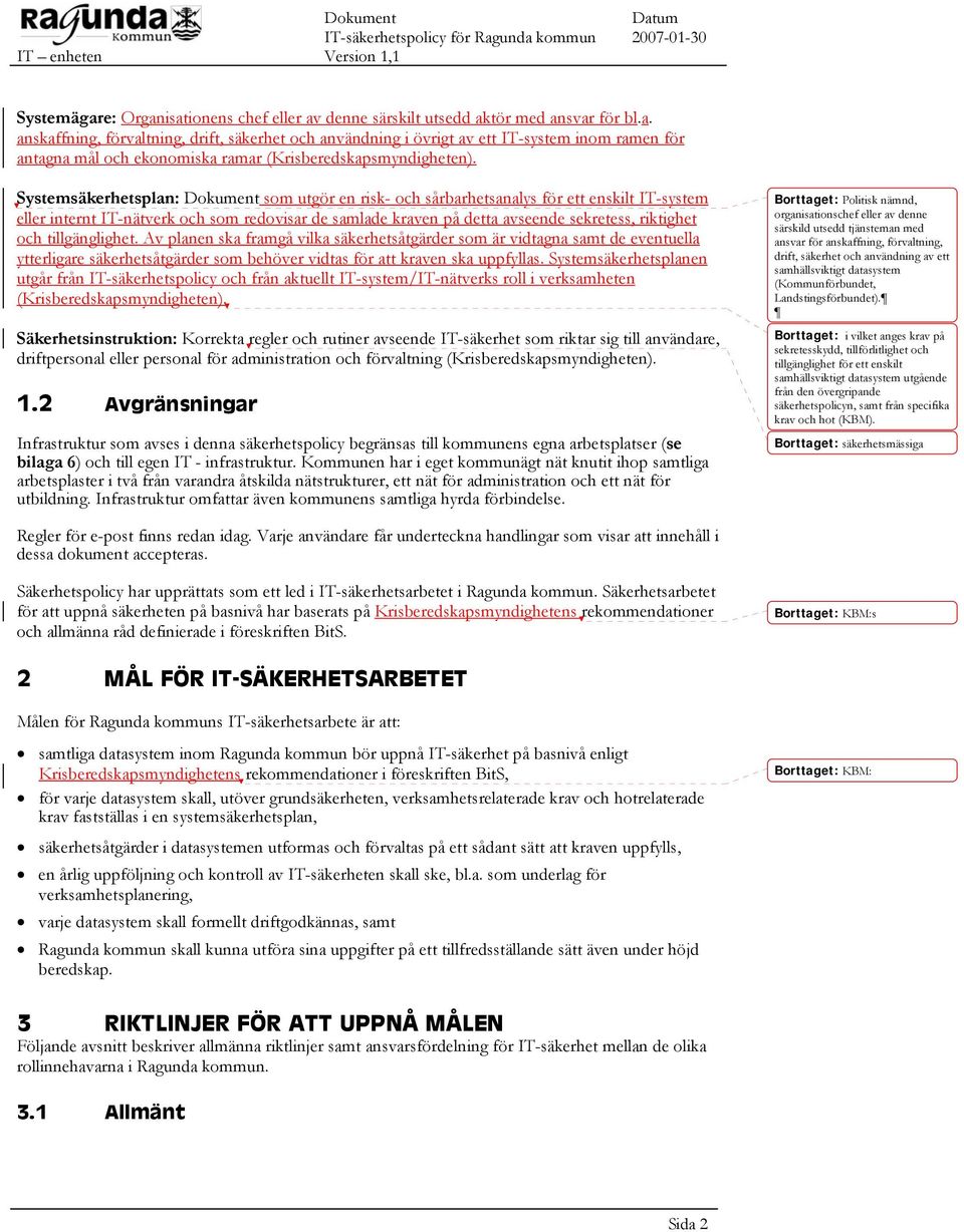tillgänglighet. Av planen ska framgå vilka säkerhetsåtgärder som är vidtagna samt de eventuella ytterligare säkerhetsåtgärder som behöver vidtas för att kraven ska uppfyllas.