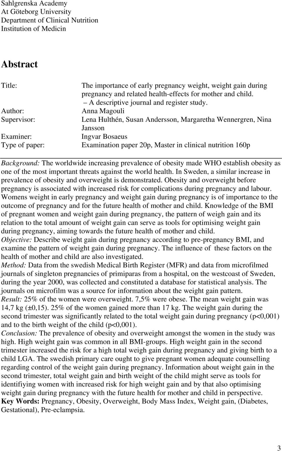 Anna Magouli Lena Hulthén, Susan Andersson, Margaretha Wennergren, Nina Jansson Ingvar Bosaeus Examination paper 20p, Master in clinical nutrition 160p Background: The worldwide increasing prevalence