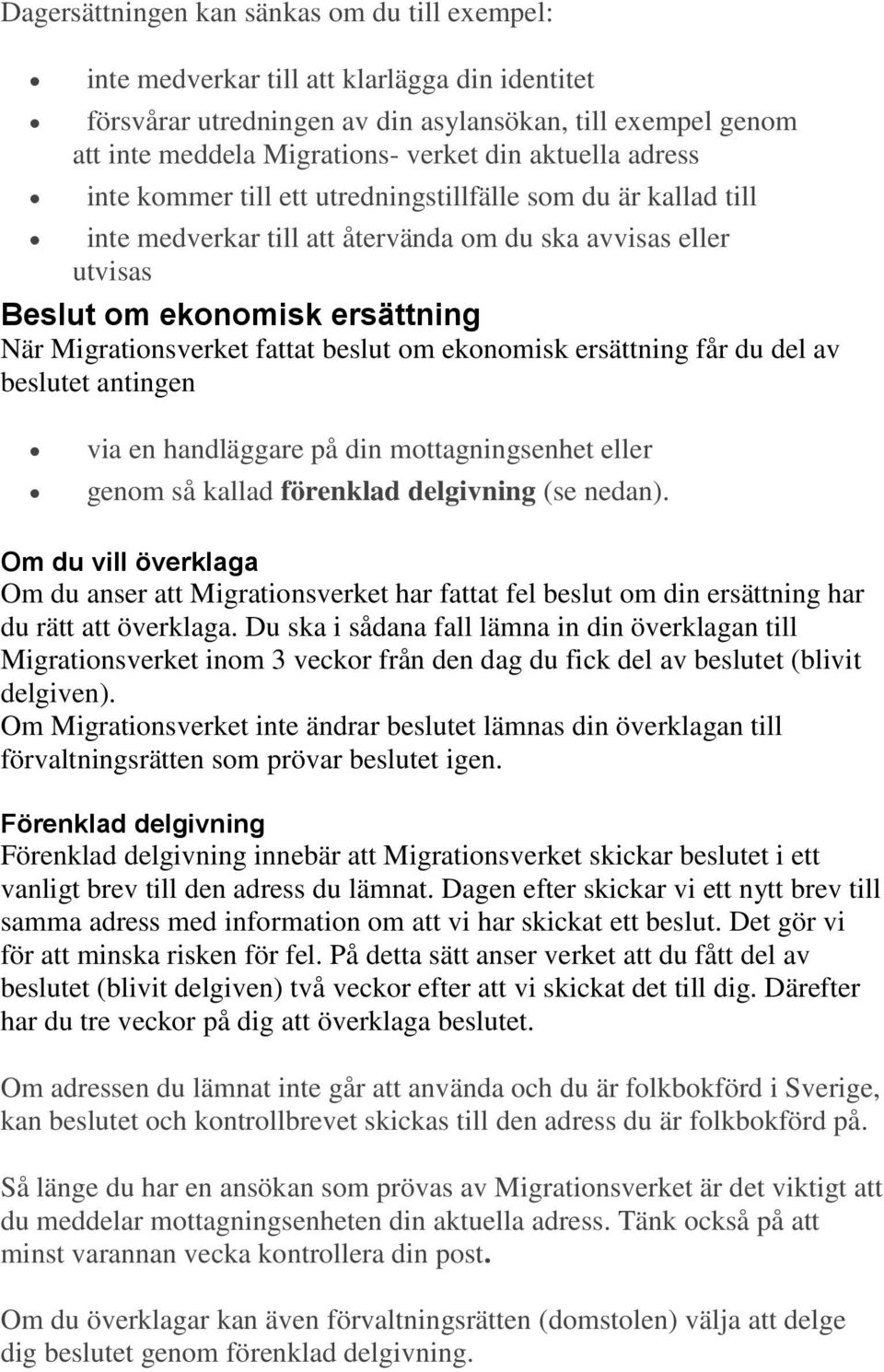 fattat beslut om ekonomisk ersättning får du del av beslutet antingen via en handläggare på din mottagningsenhet eller genom så kallad förenklad delgivning (se nedan).