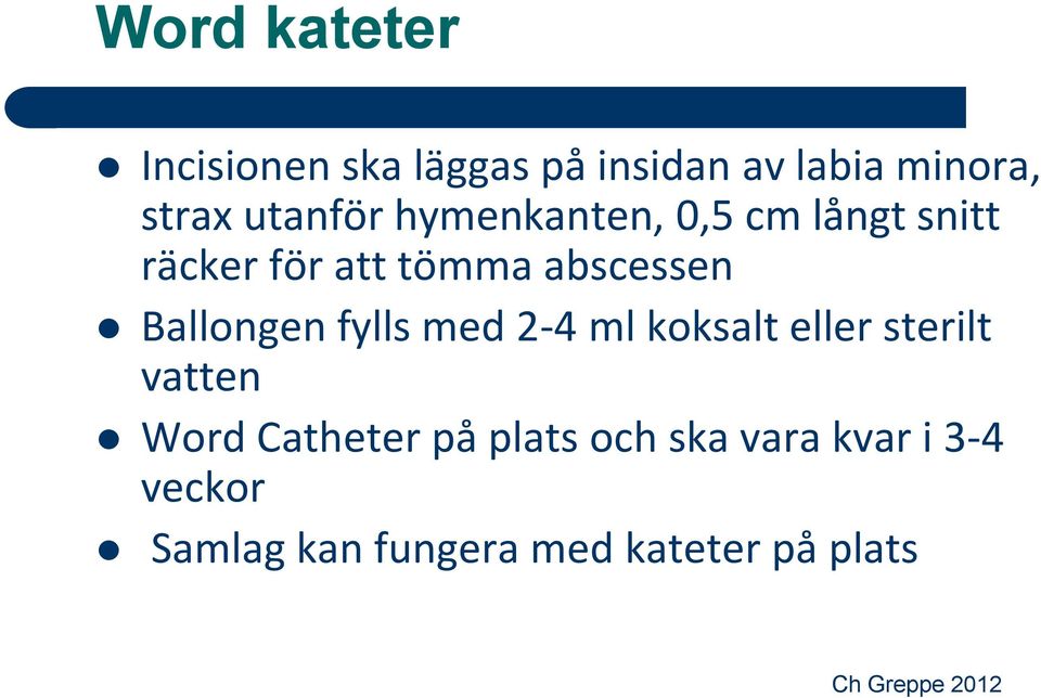 Ballongen fylls med 2-4 ml koksalt eller sterilt vatten Word Catheter på