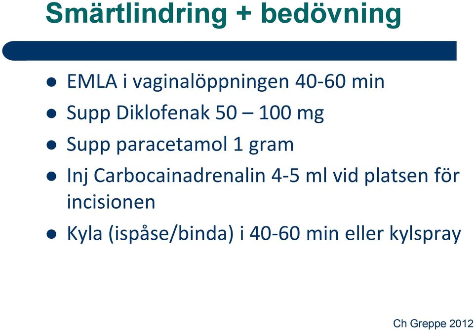 1 gram Inj Carbocainadrenalin 4-5 ml vid platsen för