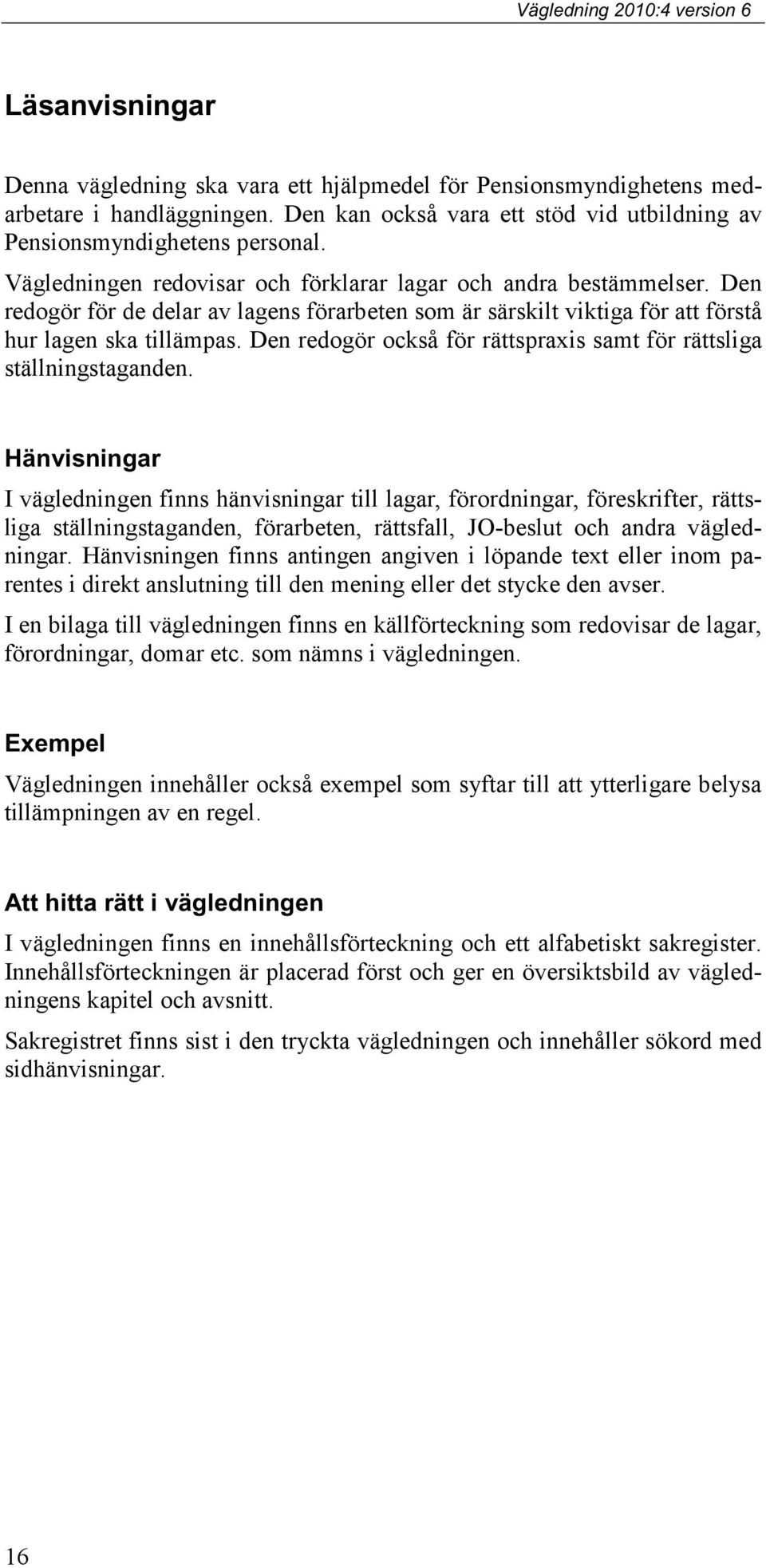 Den redogör också för rättspraxis samt för rättsliga ställningstaganden.