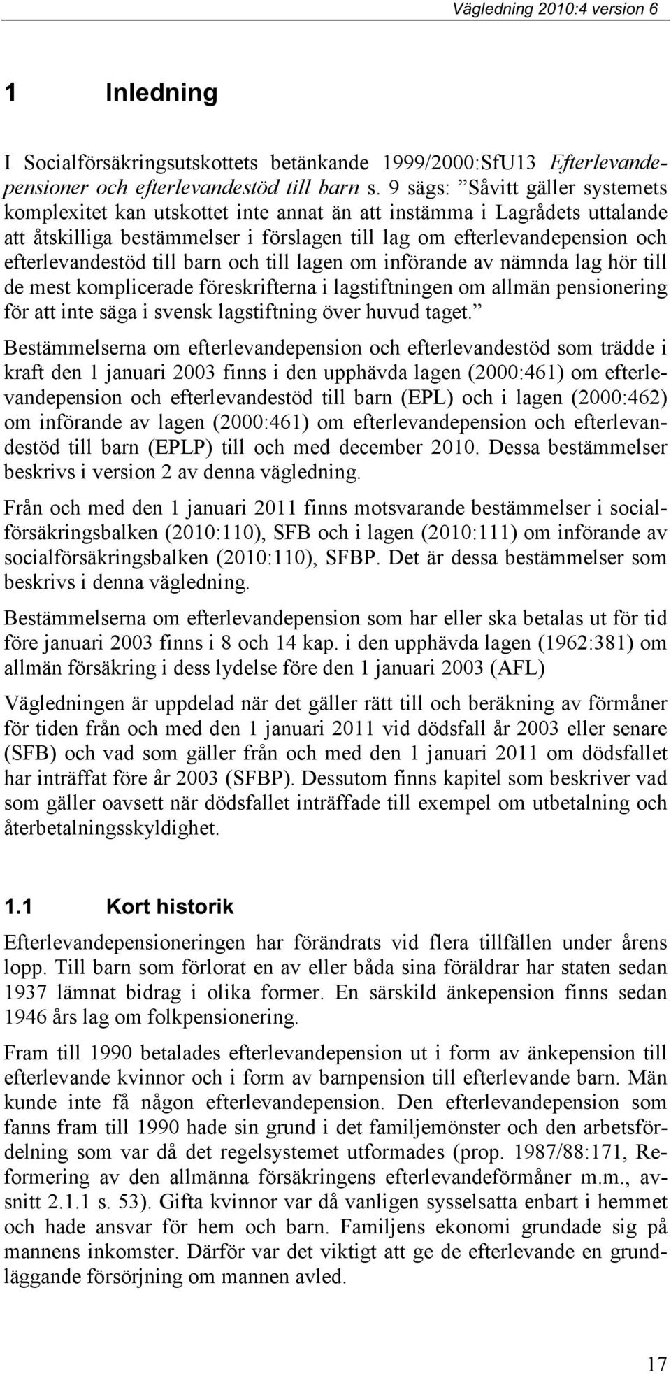 till barn och till lagen om införande av nämnda lag hör till de mest komplicerade föreskrifterna i lagstiftningen om allmän pensionering för att inte säga i svensk lagstiftning över huvud taget.