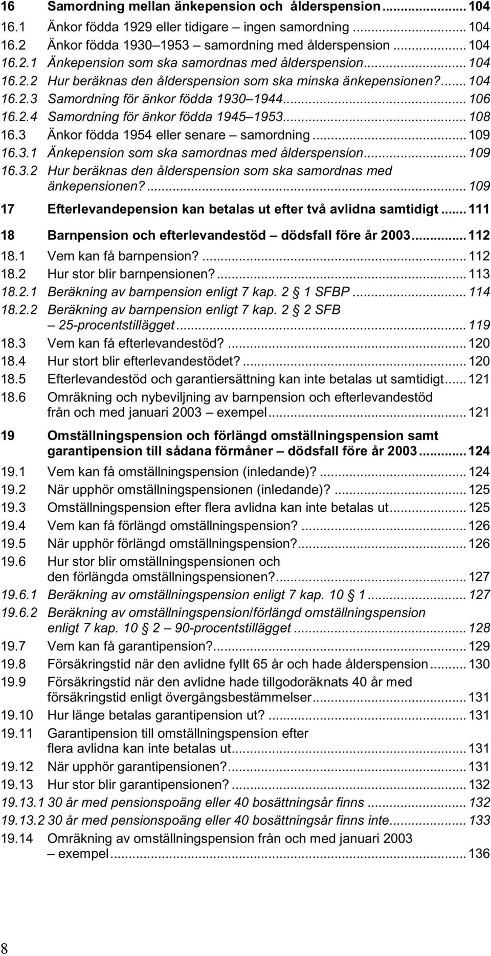 3 Änkor födda 1954 eller senare samordning... 109 16.3.1 Änkepension som ska samordnas med ålderspension... 109 16.3.2 Hur beräknas den ålderspension som ska samordnas med änkepensionen?