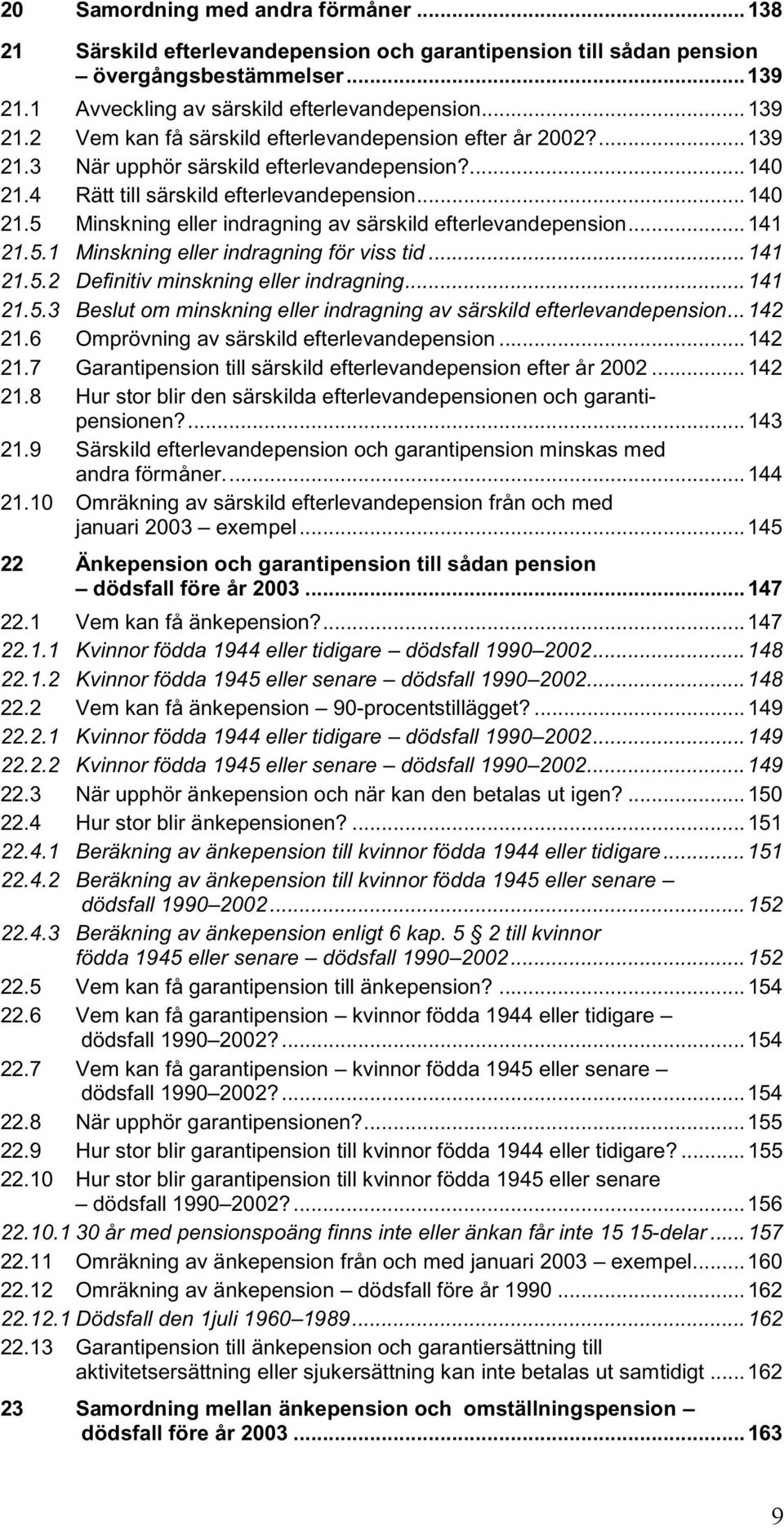 .. 141 21.5.2 Definitiv minskning eller indragning... 141 21.5.3 Beslut om minskning eller indragning av särskild efterlevandepension... 142 21.