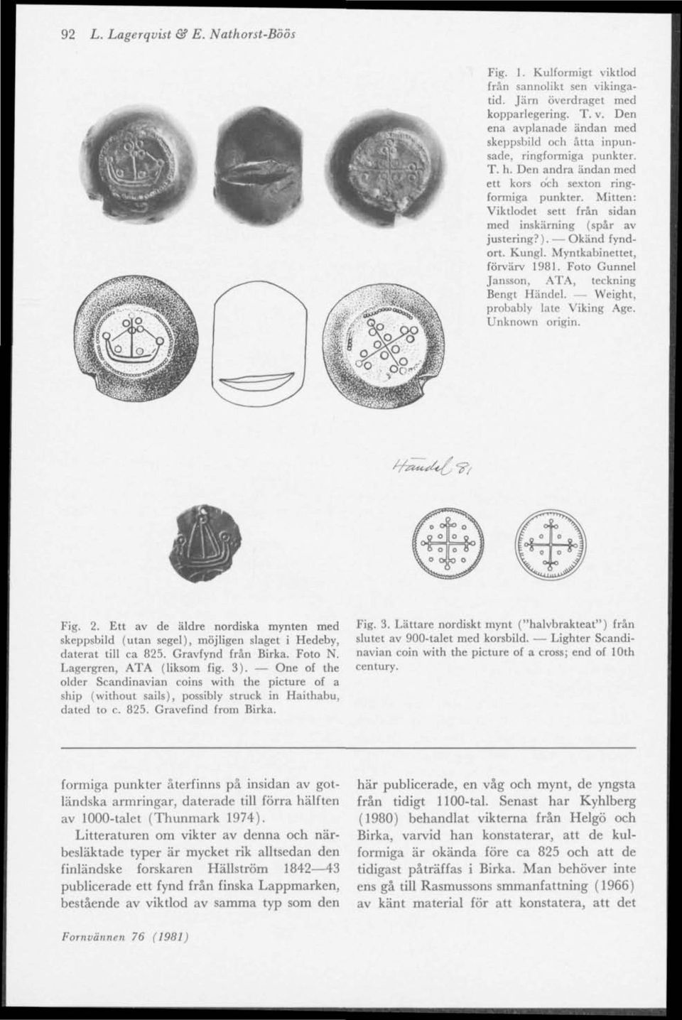Foto Gunnel Jansson, ATA, teckning Bengt Handel. Weight, probably late Viking Age. Unknown origin. Av^^e^y "y/ Fig. 2.