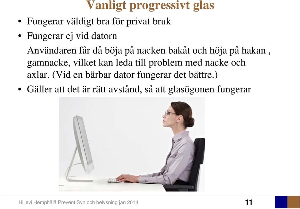 gamnacke, vilket kan leda till problem med nacke och axlar.
